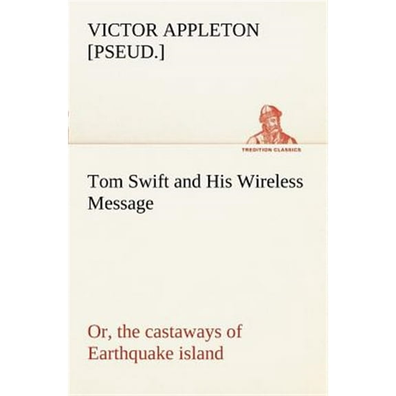 Tom Swift and His Wireless Message: or, the castaways of Earthquake island (Paperback)