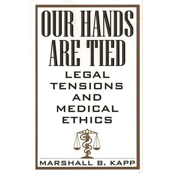 Our Hands Are Tied: Legal Tensions and Medical Ethics, (Hardcover)