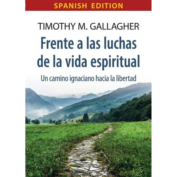 Frente a las luchas de la vida espiritual Un camino ignaciano hacia la libertad, (Paperback)