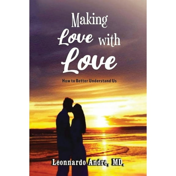 Making Love with Love: How to Better Understand Us, (Paperback)