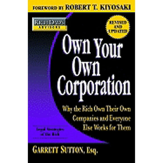 Pre-Owned Own Your Own Corporation: Why the Rich Own Their Own Companies and Everyone Else Works for Them (Paperback) by Garrett Sutton, Robert T Kiyosaki