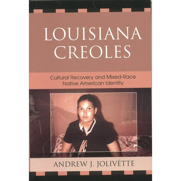 Louisiana Creoles: Cultural Recovery and Mixed-Race Native American Identity, (Hardcover)