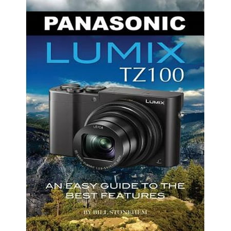 Panasonic Lumix Tz100: An Easy Guide to the Best Features -
