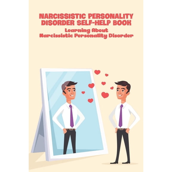 Narcissistic Personality Disorder Self-Help Book : Learning About Narcissistic Personality Disorder: Narcissistic Abuse (Paperback)