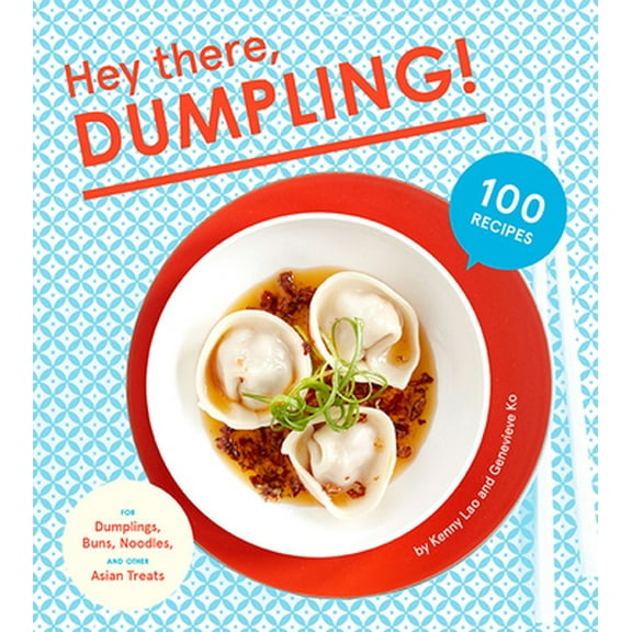 Pre-Owned Hey There, Dumpling!: 100 Recipes for Dumplings, Buns, Noodles, and Other Asian Treats (Hardcover) 1617691569 9781617691560