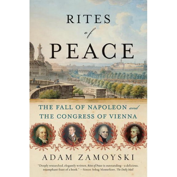 Rites of Peace: The Fall of Napoleon and the Congress of Vienna, (Paperback)