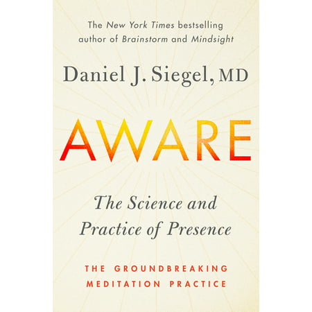 Aware : The Science and Practice of Presence--The Groundbreaking Meditation