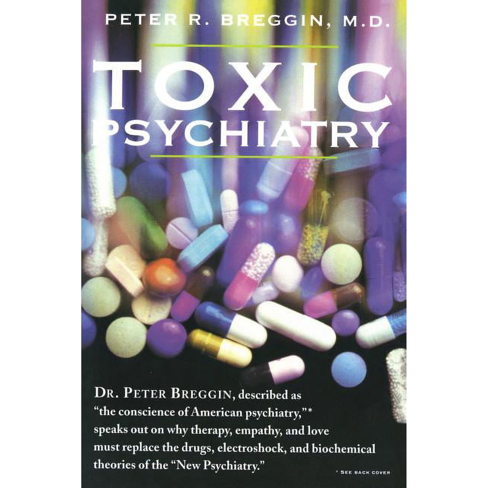Toxic Psychiatry: Why Therapy, Empathy and Love Must Replace the Drugs, Electroshock, and Biochemical Theories of the "N, (Paperback)