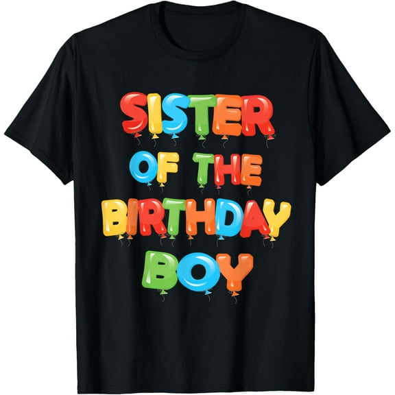 Sister Of The Birthday Boy Balloon Boys Party T-Shirt men and women can wear, black, white, gifts