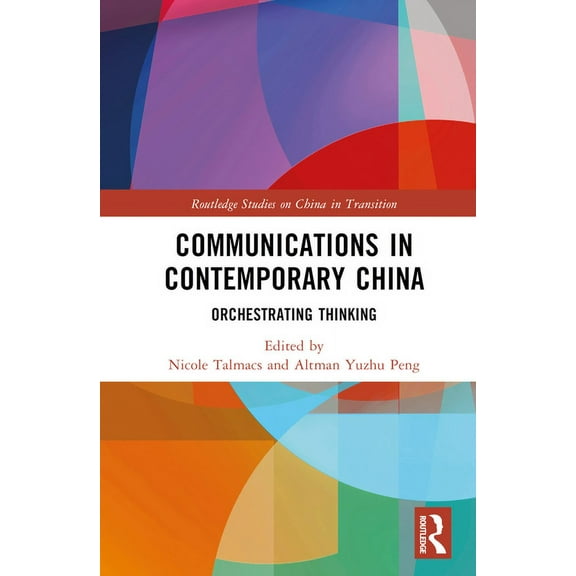 Routledge Studies on China in Transition Communications in Contemporary China: Orchestrating Thinking, (Hardcover)