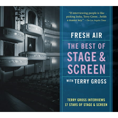 Fresh Air: The Best of Stage and Screen : Terry Gross Interviews 17 Stars of Stage and (Best Terry Gross Interviews)