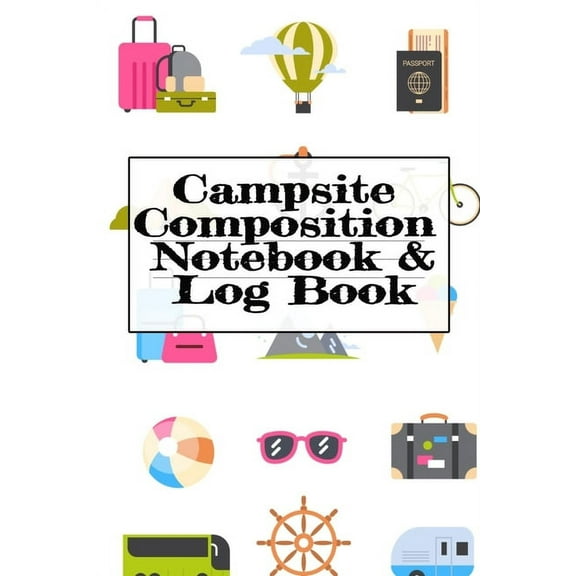 Campsite Composition Notebook & Log Book: Camping Notepad, Personal Expense Tracker, Fishing Log, Scuba Diving Logbo, (Paperback)