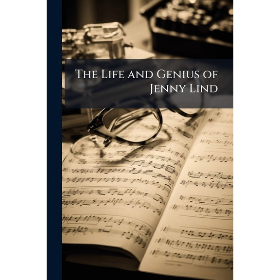The Life and Genius of Jenny Lind (Paperback)