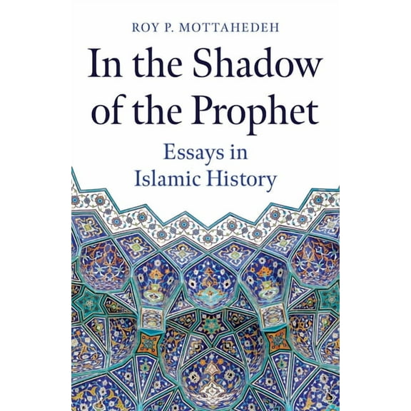 In the Shadow of the Prophet: Essays in Islamic History, (Hardcover)