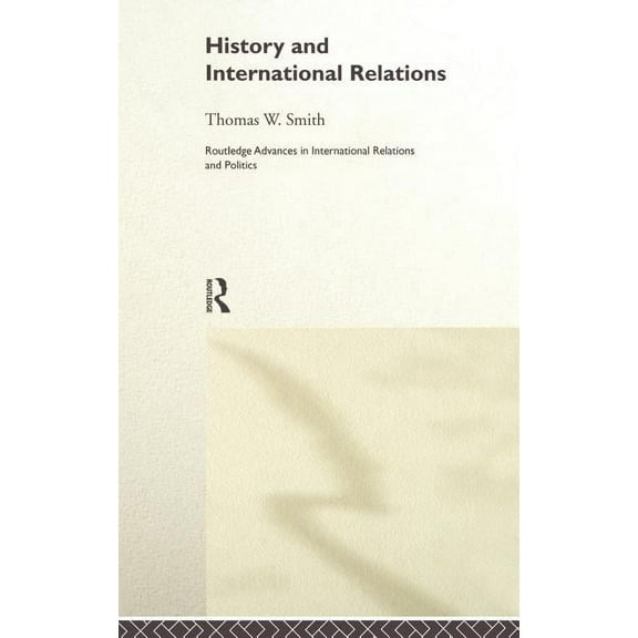 Routledge Advances in International Rela History and International Relations, (Hardcover)