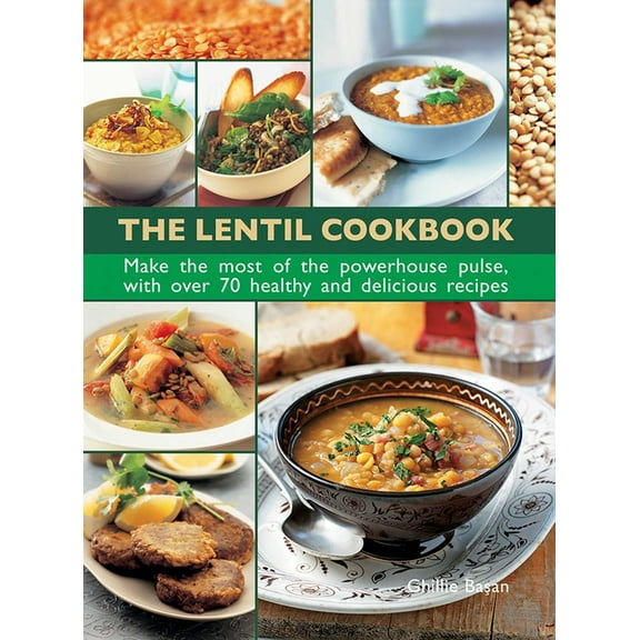 The Lentil Cookbook: Make the Most of the Powerhouse Pulse, with 100 Healthy and Delicious Recipes, (Hardcover)
