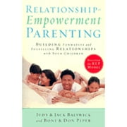Relationship-Empowerment Parenting : Building Formative and Fulfilling Relationships with Your Children (Paperback)