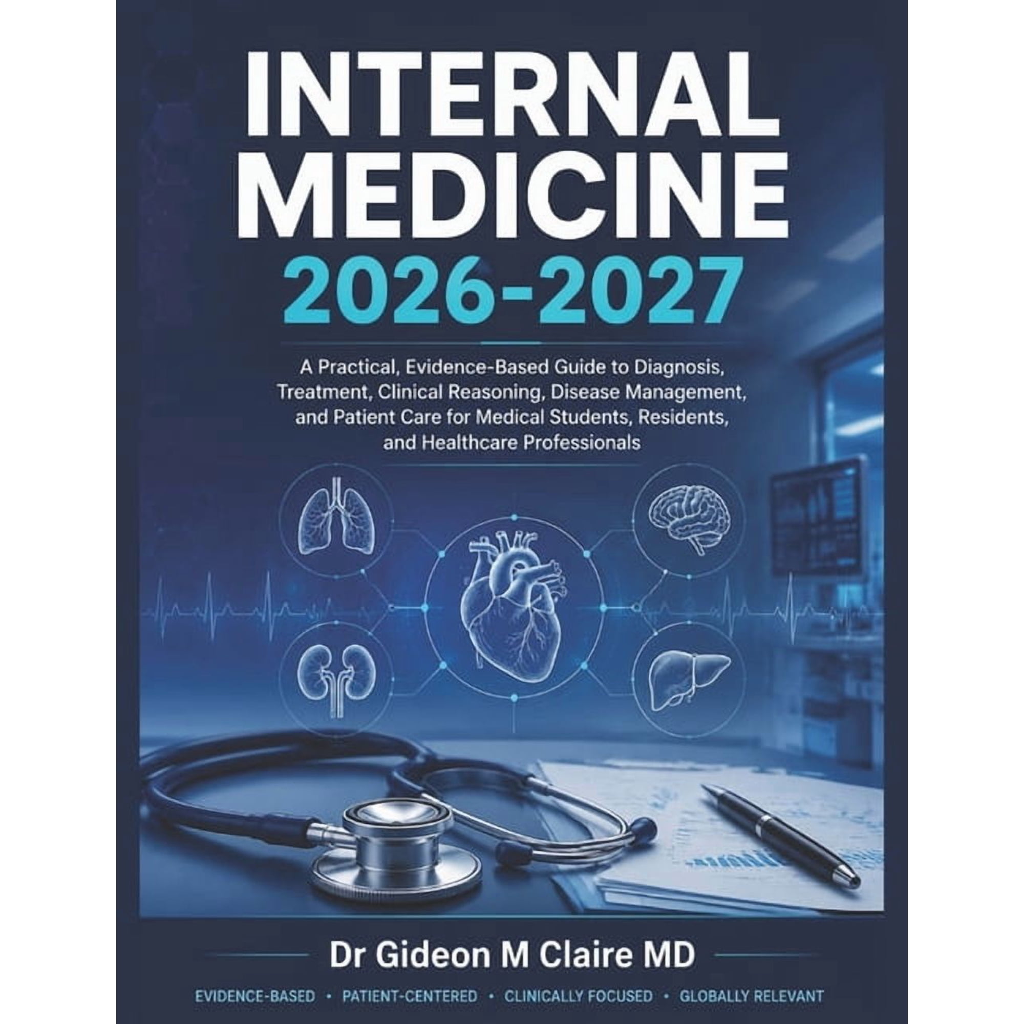 Internal Medicine 2026-2027: A Practical, Evidence-Based Guide to Diagnosis, Treatment, Clinical Reasoning, Disease Mana, (Paperback)
