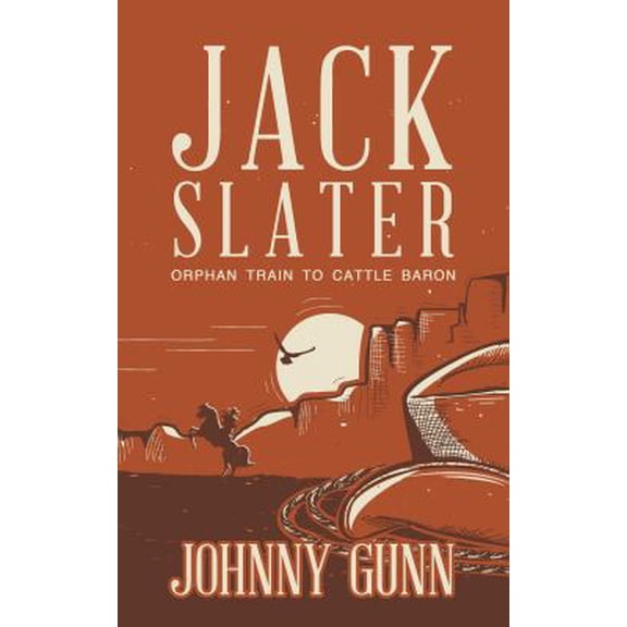 Pre-Owned Jack Slater: Orphan Train to Cattle Baron: (A Traditional Western Series) (Paperback) 1629186058 9781629186054