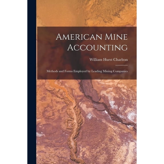 American Mine Accounting [microform] : Methods and Forms Employed by Leading Mining Companies (Paperback)