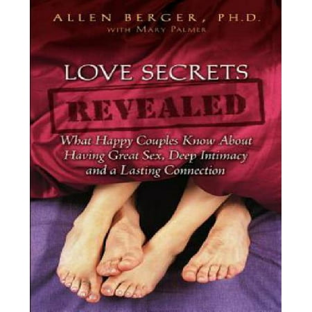 Love Secrets Revealed: What Happy Couples Know about Having Great Sex, Deep Intimacy and a Lasting Connection