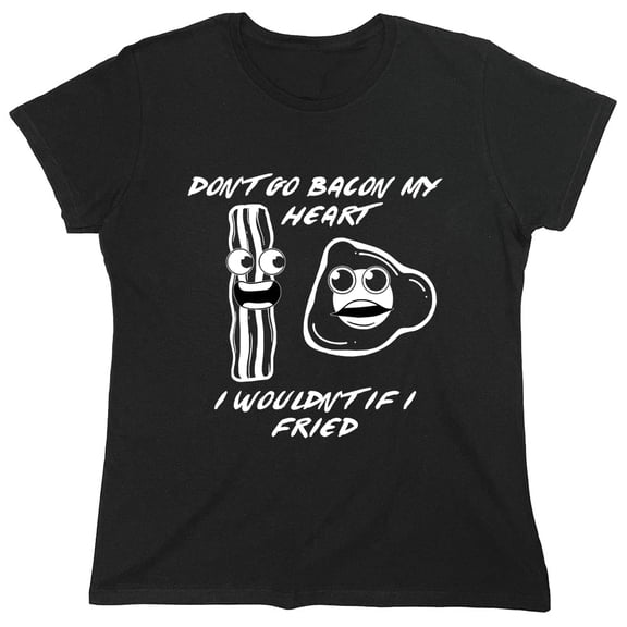 Dont Go Ba*on My Heart Sarcastic Humor Novelty Funny Women's Casual Tees