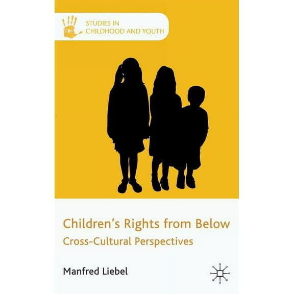 Studies in Childhood and Youth Children's Rights from Below: Cross-Cultural Perspectives, (Hardcover)