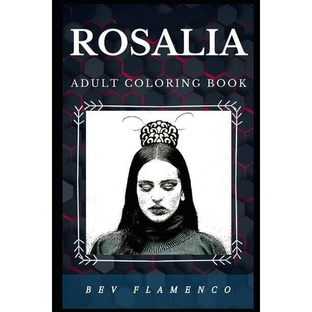 Download Rosalia Books Rosalia Adult Coloring Book Multiple Latin Grammy Awards Winner And Millennial Star Inspired Adult Coloring Book Series 0 Paperback Walmart Com Walmart Com