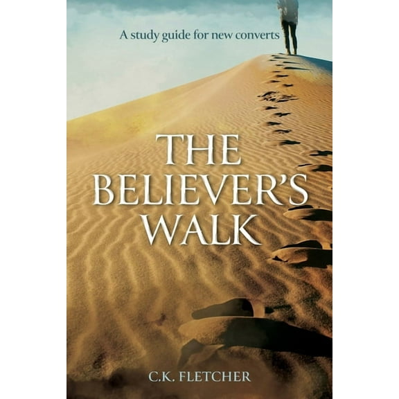 The Believer's Walk: A Study Guide for New Converts, (Paperback)
