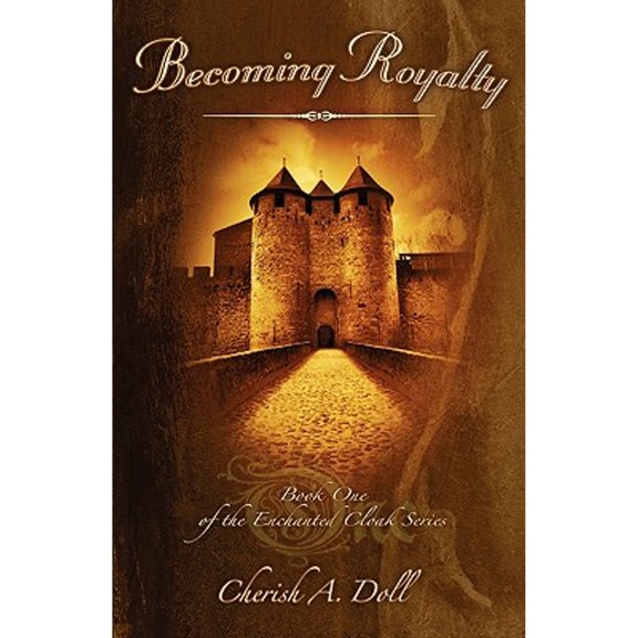 Becoming Royalty: Book One of the Enchanted Cloak Series, (Paperback)