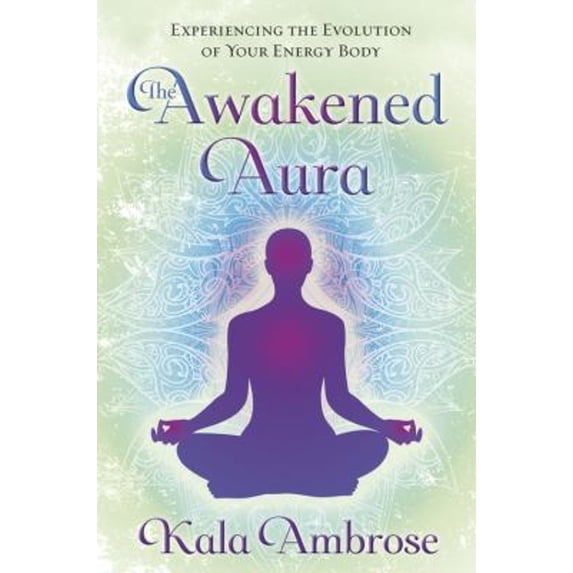 Pre-Owned The Awakened Aura: Experiencing the Evolution of Your Energy Body (Paperback) 0738727598 9780738727592
