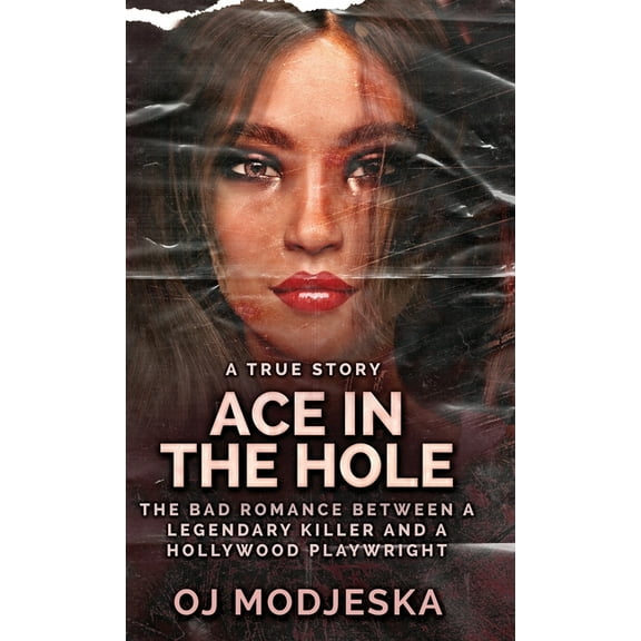 Ace In The Hole: The Bad Romance Between a Legendary Killer and a Hollywood Playwright, (Hardcover)