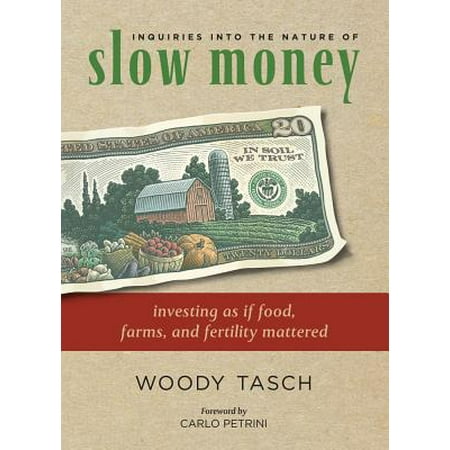 Inquiries Into the Nature of Slow Money : Investing as If Food, Farms, and Fertility