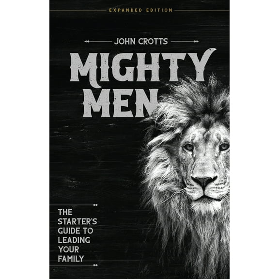 Mighty Men: The Starter's Guide to Leading Your Family, (Paperback)