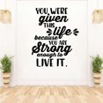 thumbnail image 2 of You Were Given This Life Because You Were Strong Enough To Live It Life Motivation Quote Vinyl WallArt Wall Decal Wall Sticker For Home Decor Room Bedroom Living Room Wall Decoration Size (30x30 inch), 2 of 3
