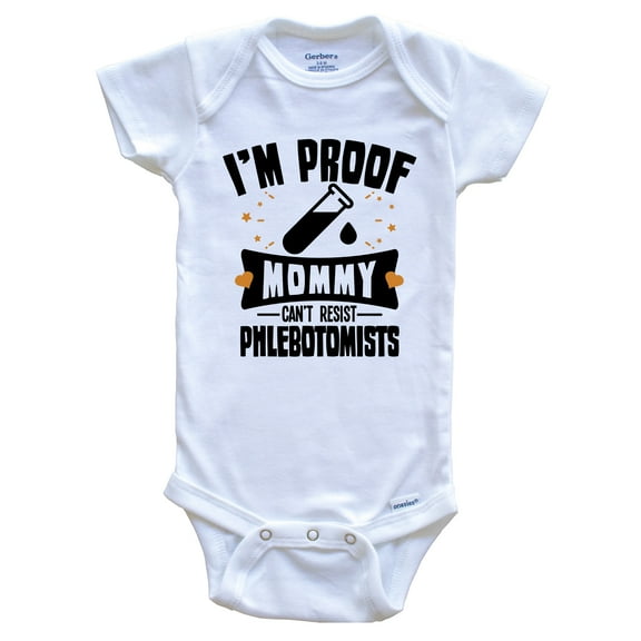Funny Phlebotomy Baby Bodysuit - I'm Proof Mommy Can't Resist Phlebotomists Baby Bodysuit
