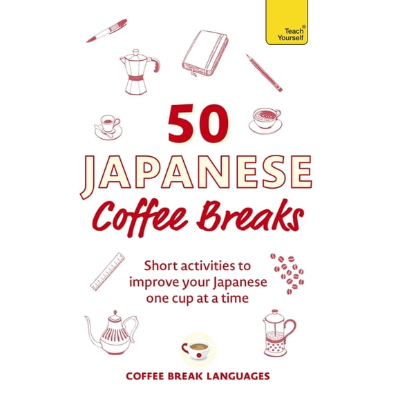 50 Japanese Coffee Breaks: Short Activities to Improve Your Japanese One Cup at a Time, (Paperback)