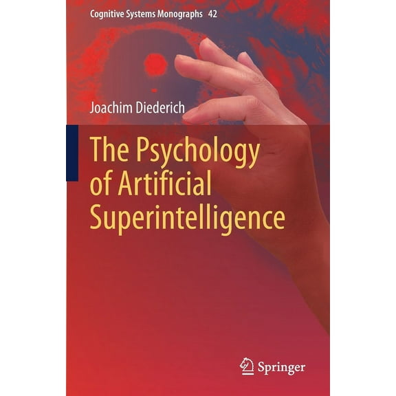 Cognitive Systems Monographs The Psychology of Artificial Superintelligence, Book 42, (Paperback)