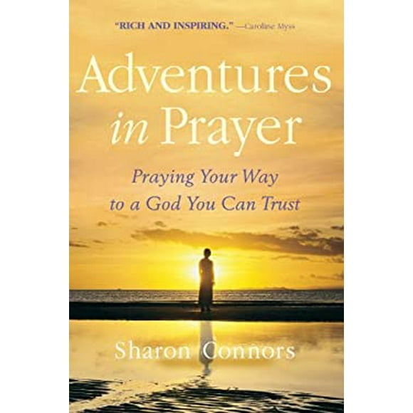 Adventures in Prayer : Praying Your Way to a God You Can Trust 9780553381887 Used / Pre-owned