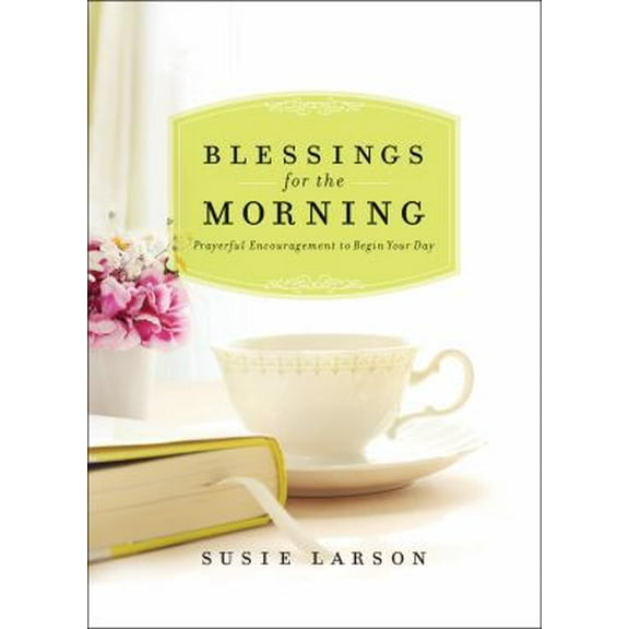 Pre-Owned Blessings for the Morning: Prayerful Encouragement to Begin Your Day (Paperback) 0764212931 9780764212932