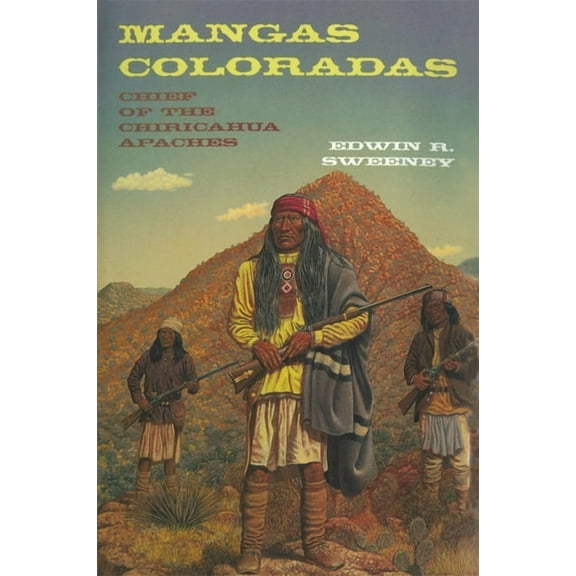 Civilization of the American Indian Mangas Coloradas: Chief of the Chiricahua Apaches Volume 231, Book 231, (Paperback)