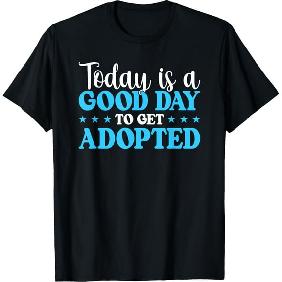 Exquisite and comfortable-Adoption Day Gotcha Good Day To Get Adopted T-Shirt