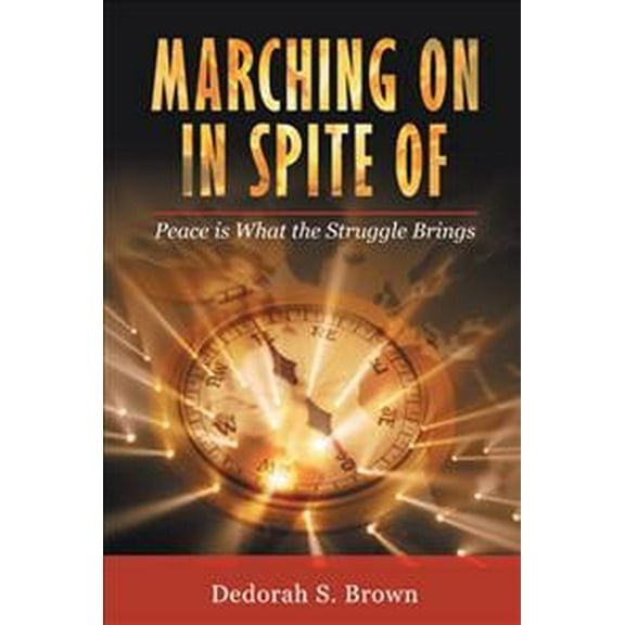Marching on in Spite Of: Peace Is What the Struggle Brings (Paperback)