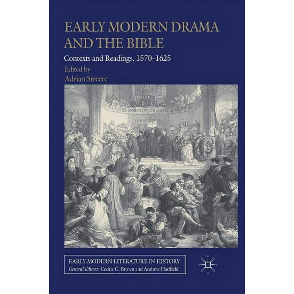 Early Modern Literature in History Early Modern Drama and the Bible: Contexts and Readings, 1570-1625, (Paperback)