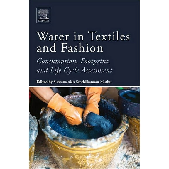 Water in Textiles and Fashion: Consumption, Footprint, and Life Cycle Assessment, (Paperback)