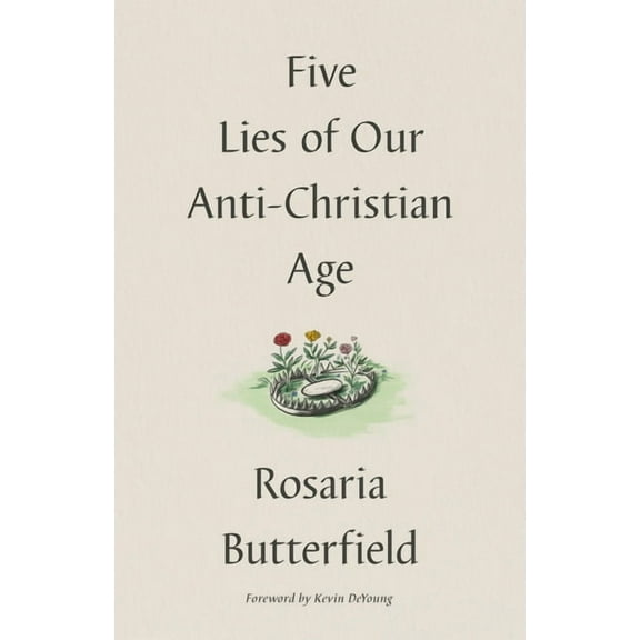 Five Lies of Our Anti-Christian Age (Hardcover)