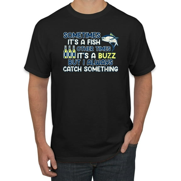 Wild Bobby, Sometimes It's A Fish Other Times It's A Buzz, Fishing, Men Graphic Tee, Black, Small