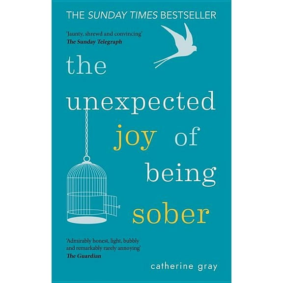 The Unexpected Joy of Being Sober : Discovering a happy, healthy, wealthy alcohol-free life (Paperback)