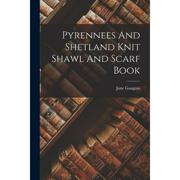 Pyrennees And Shetland Knit Shawl And Scarf Book (Paperback)