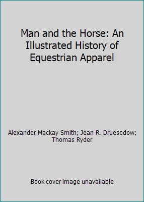Pre-Owned Man and the Horse: An Illustrated History of Equestrian Apparel (Hardcover) 0671555200 9780671555207